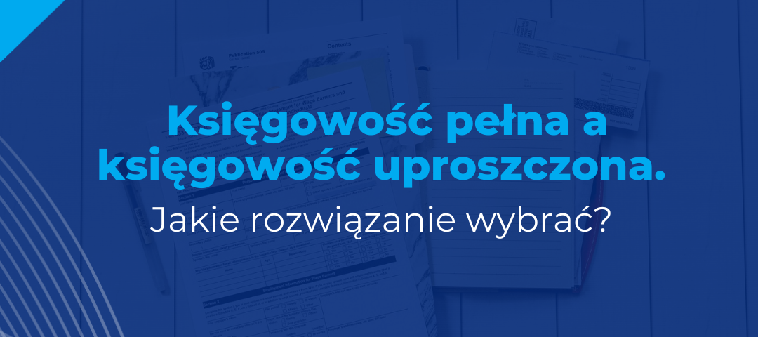 Księgowość pełna czy księgowość uproszczona?