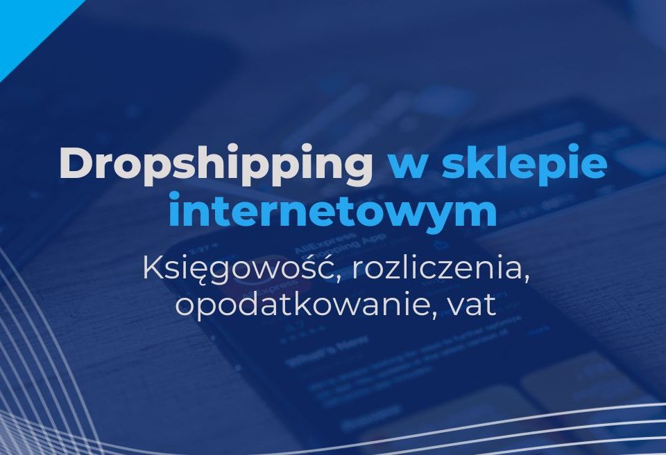 Dropshipping – księgowość, rozliczenia, opodatkowanie, vat w sklepie internetowym
