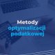 Metody optymalizacji podatkowej