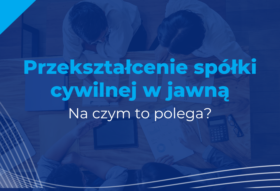 Przekształcenie spółki cywilnej w jawną.