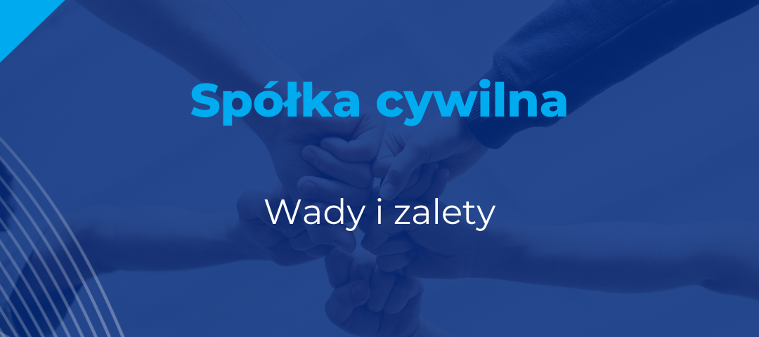 Spółka cywilna - wady i zalety