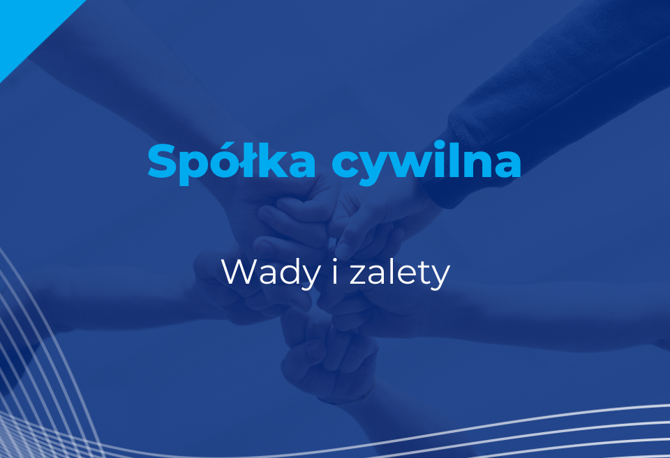 Spółka cywilna - wady i zalety