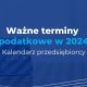 ważne terminy podatkowe 2024