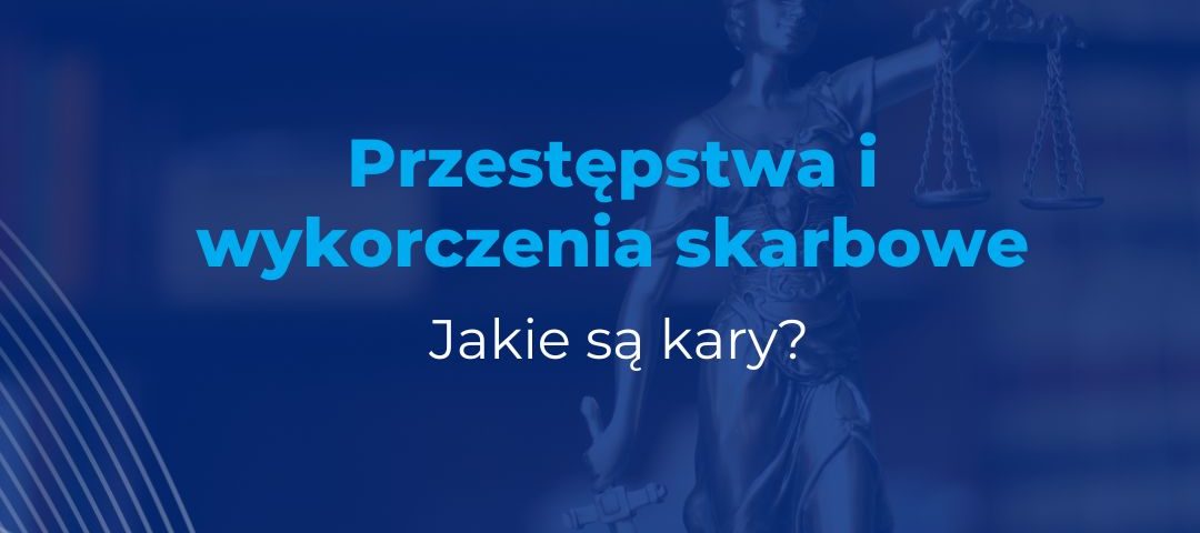 Przestępstwa i wykroczenia skarbowe – kary w 2025 roku