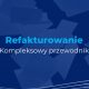 refakturowanie kompleksowy przewodnik