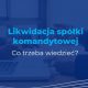 likwidacja spółki komandytowej