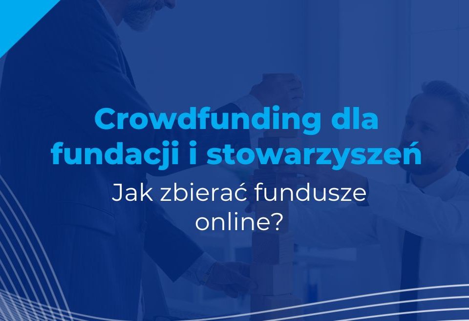 Crowdfunding dla fundacji i stowarzyszeń – jak zbierać fundusze online?