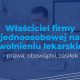 Właściciel firmy jednoosobowej na zwolnieniu lekarskim – prawa, obowiązki, zasiłek
